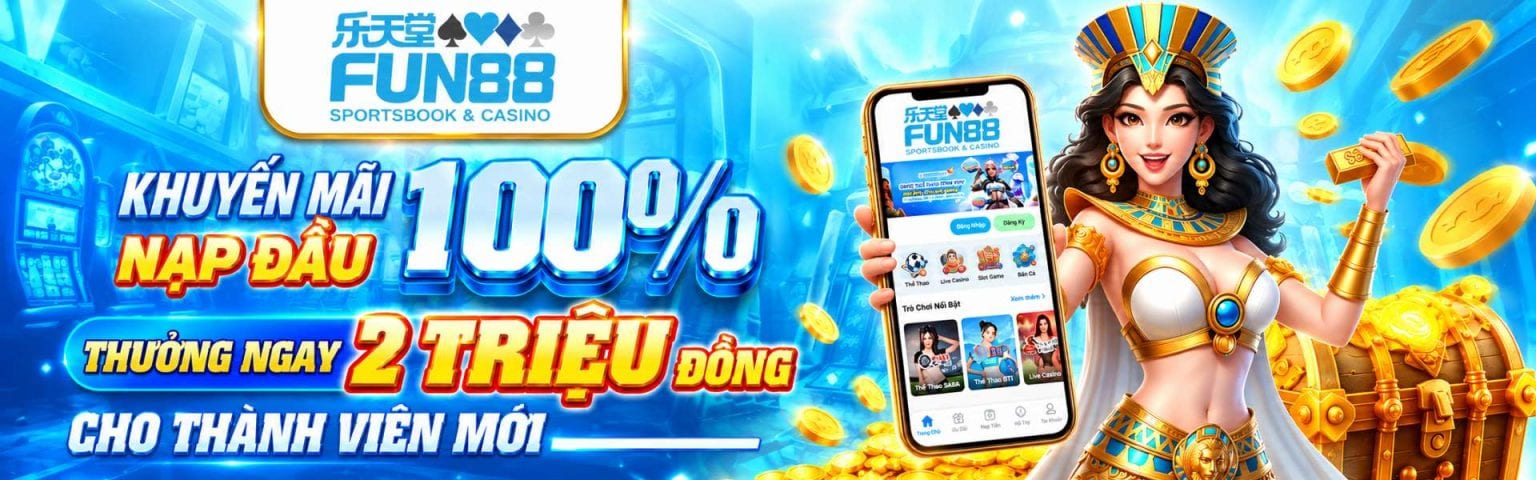 Khuyến mãi nạp đầu thưởng ngay 2 triệu đồng cho thành viên mới FUN88