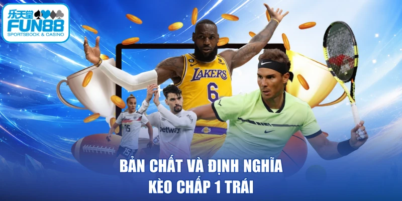 Bản chất và định nghĩa kèo chấp 1 trái