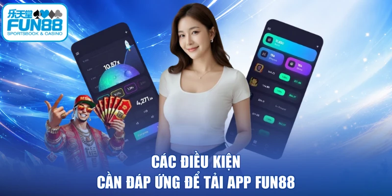 Các điều kiện cần đáp ứng để tải app FUN88