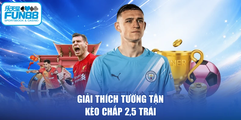 Giải thích tường tận kèo chấp 2,5 trái