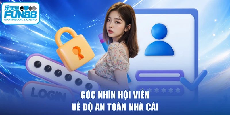 Góc nhìn hội viên về độ an toàn nhà cái