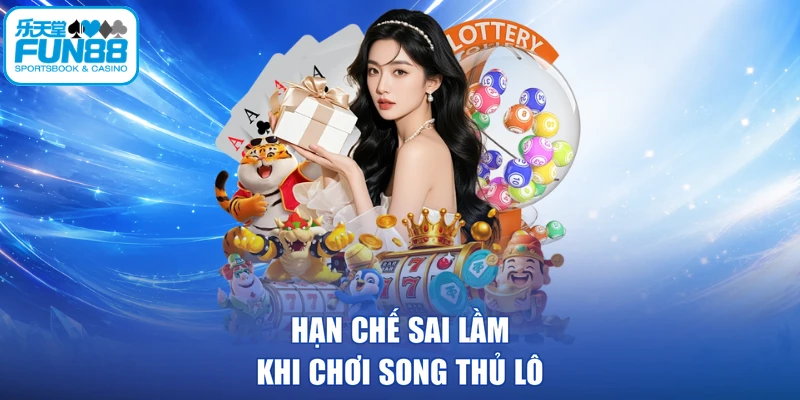 Hạn chế sai lầm khi chơi song thủ lô