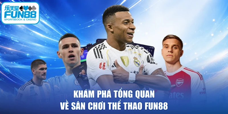Khám phá tổng quan về sân chơi thể thao FUN88