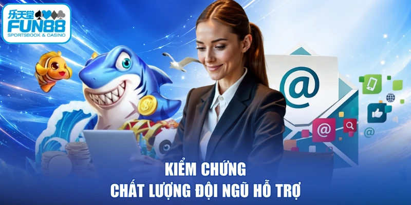 Kiểm chứng chất lượng đội ngũ hỗ trợ