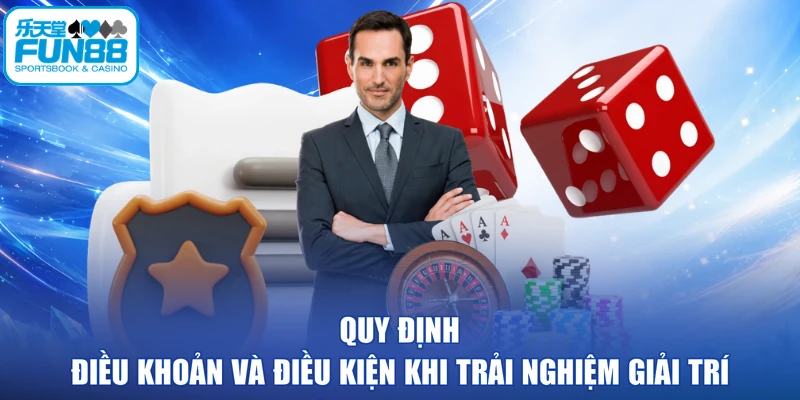 Quy định điều khoản và điều kiện khi trải nghiệm giải trí