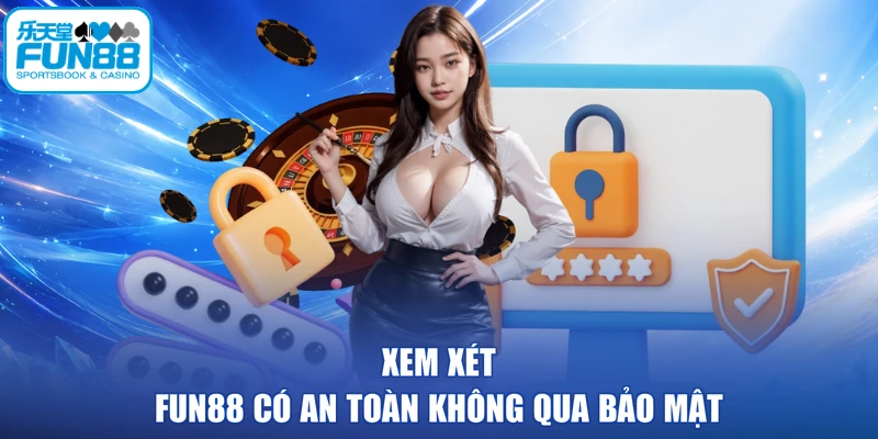Xem xét FUN88 có an toàn không qua bảo mật